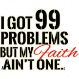 99 Problems but My Faith Ain't One
