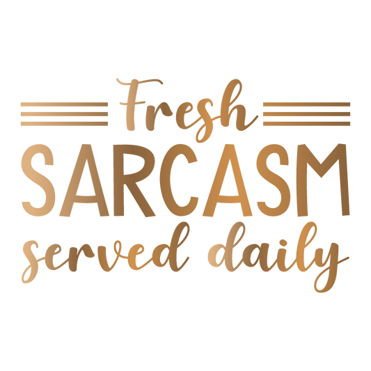 Fresh Sarcasm served daily
